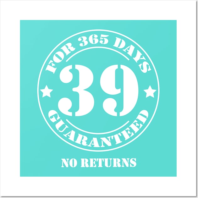 Birthday 39 for 365 Days Guaranteed Wall Art by fumanigdesign